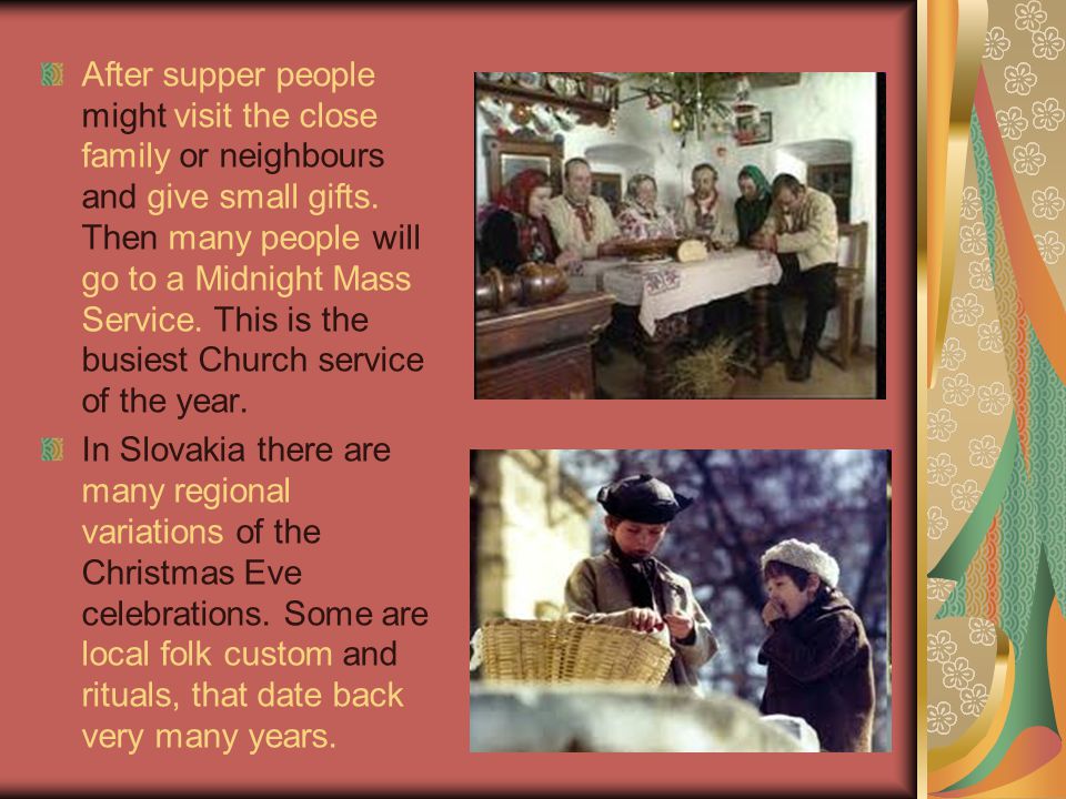 After supper people might visit the close family or neighbours and give small gifts.