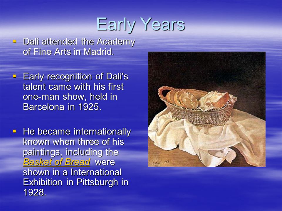 Early Years  Dali attended the Academy of Fine Arts in Madrid.