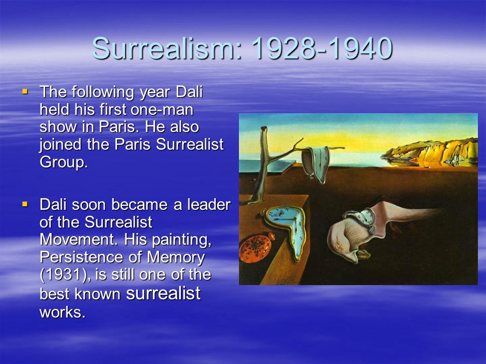 Surrealism:  The following year Dali held his first one-man show in Paris.