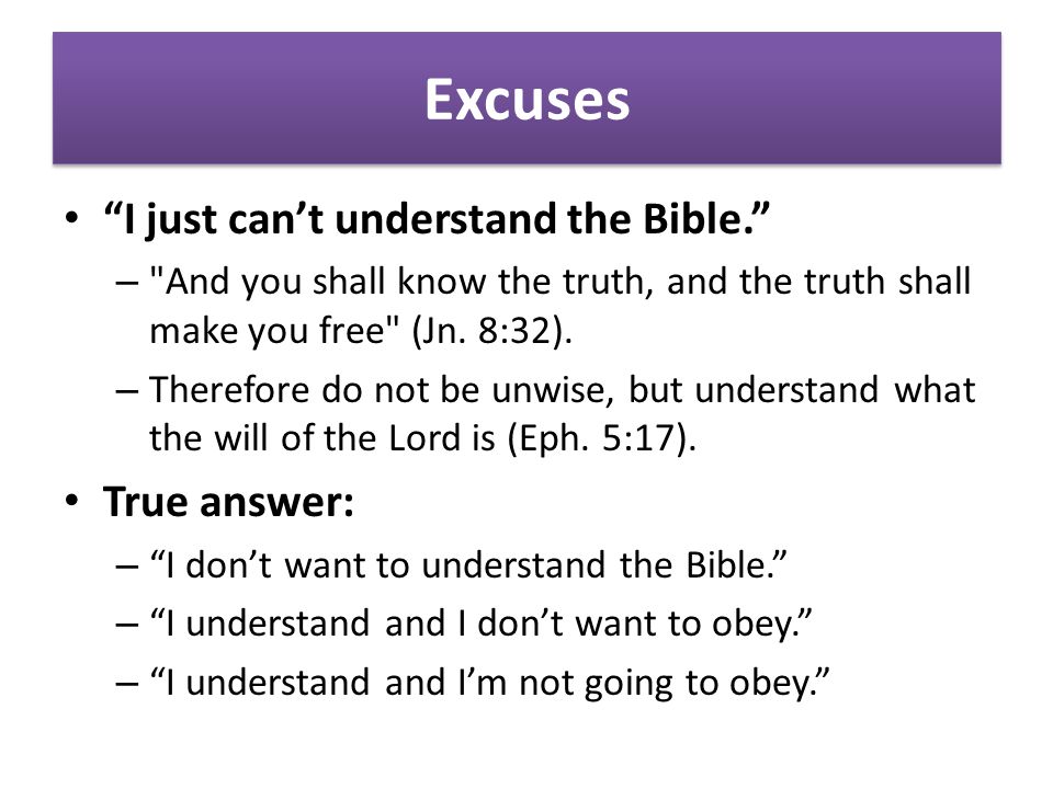 Excuses I just can’t understand the Bible. – And you shall know the truth, and the truth shall make you free (Jn.