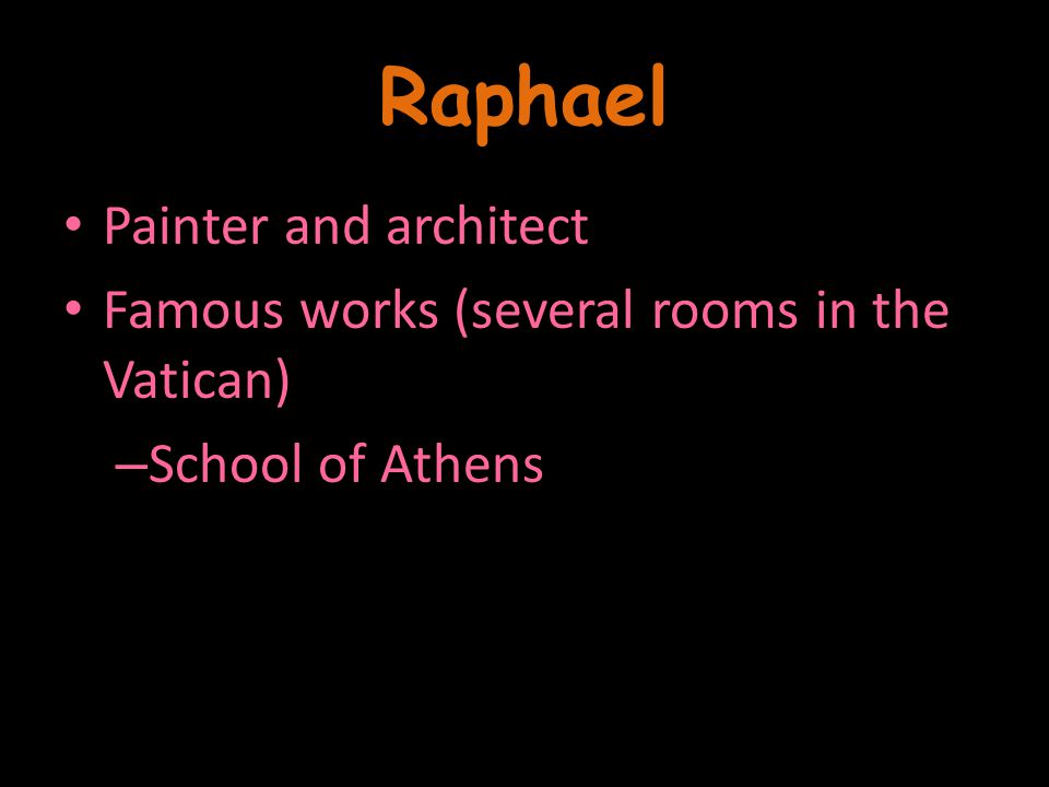 Raphael Painter and architect Famous works (several rooms in the Vatican) – School of Athens