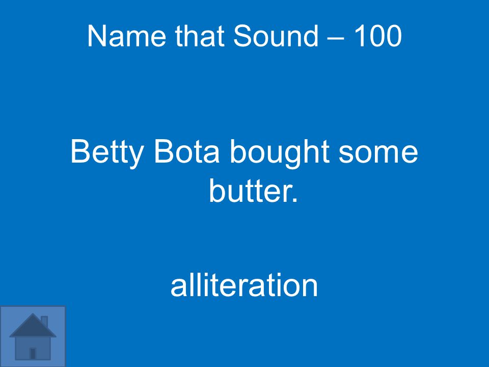 Name that Sound – 100 Betty Bota bought some butter. alliteration