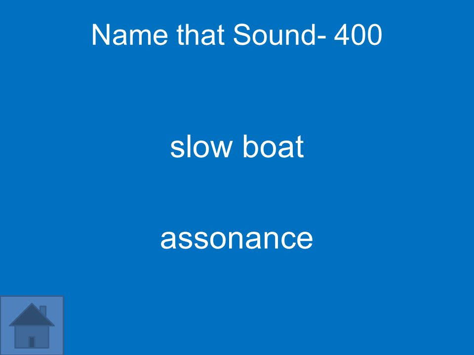 Name that Sound- 400 slow boat assonance
