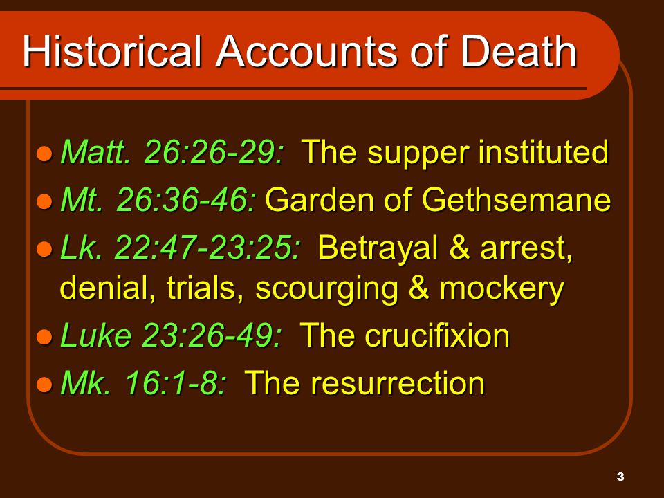 3 Historical Accounts of Death Matt. 26:26-29: The supper instituted Matt.