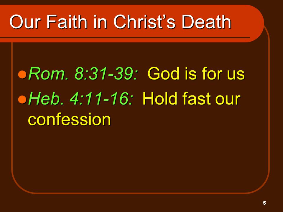 5 Our Faith in Christ’s Death Rom. 8:31-39: God is for us Rom.