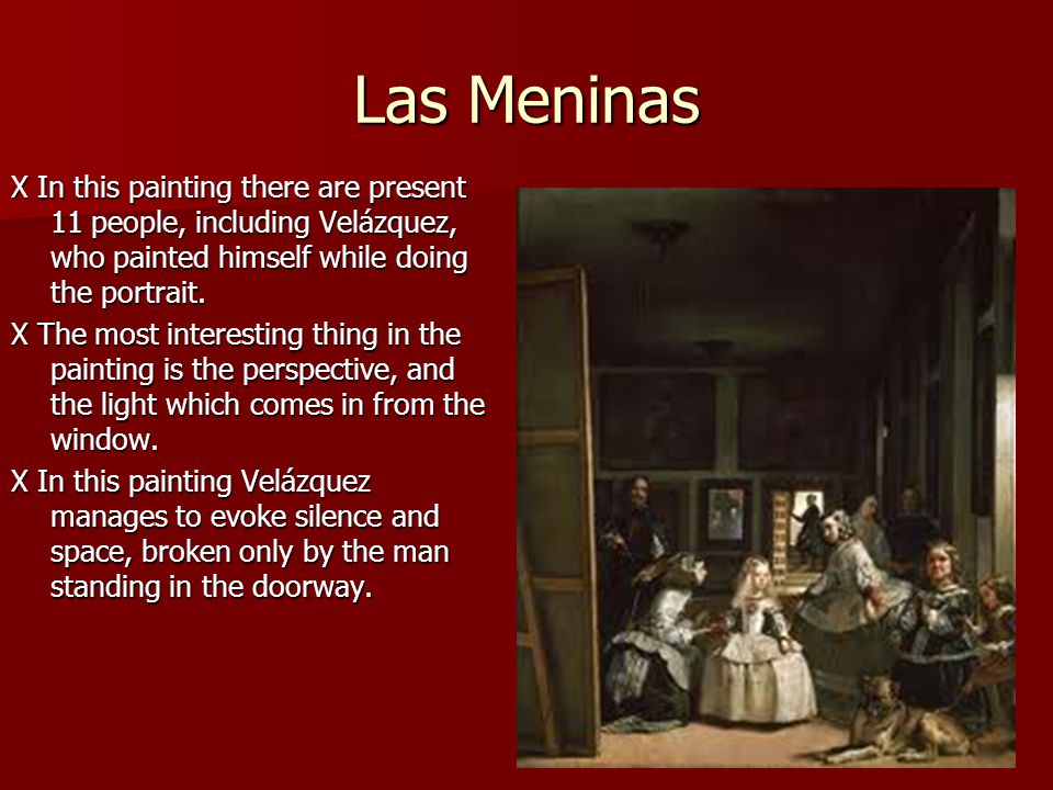 Las Meninas X In this painting there are present 11 people, including Velázquez, who painted himself while doing the portrait.