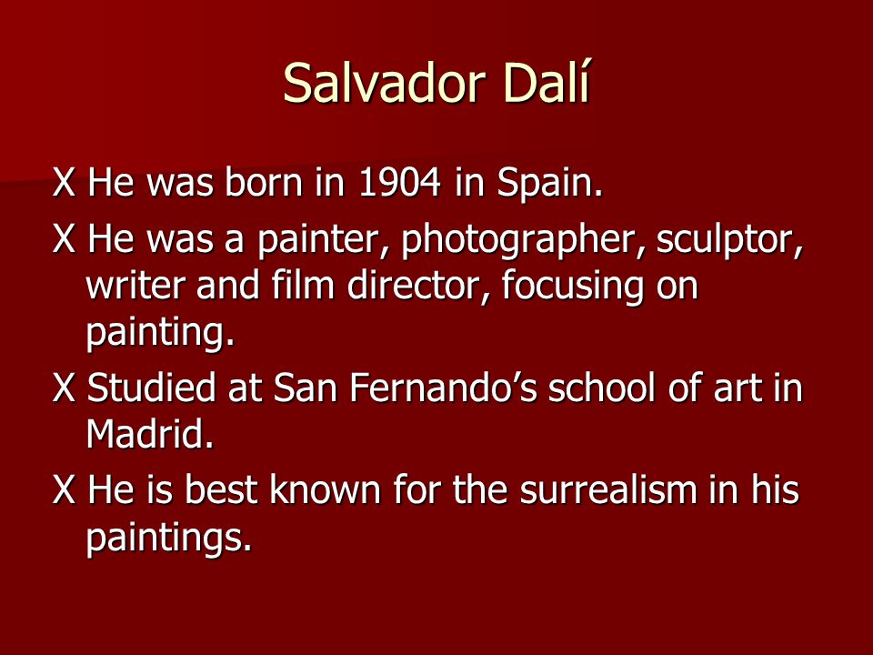 Salvador Dalí X He was born in 1904 in Spain.