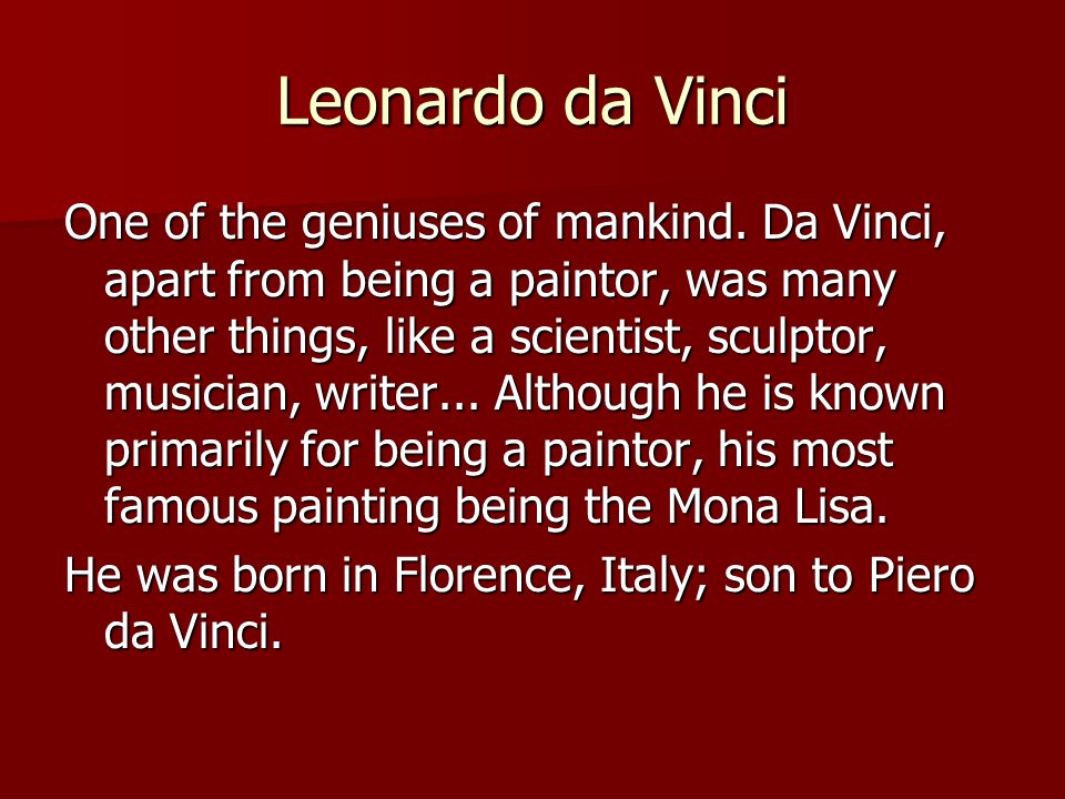 Leonardo da Vinci One of the geniuses of mankind.