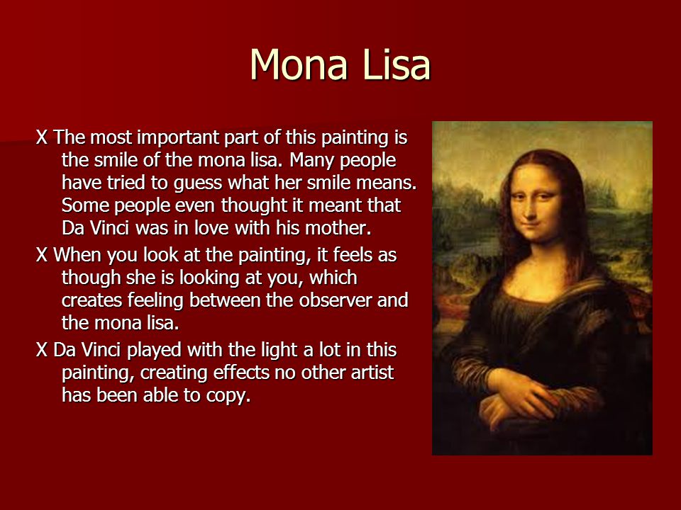 Mona Lisa X The most important part of this painting is the smile of the mona lisa.