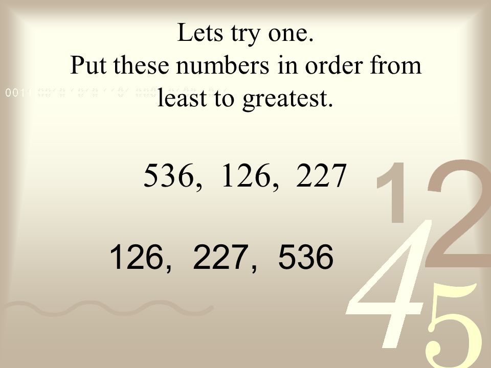 Lets try one. Put these numbers in order from least to greatest. 536, 126, , 227, 536