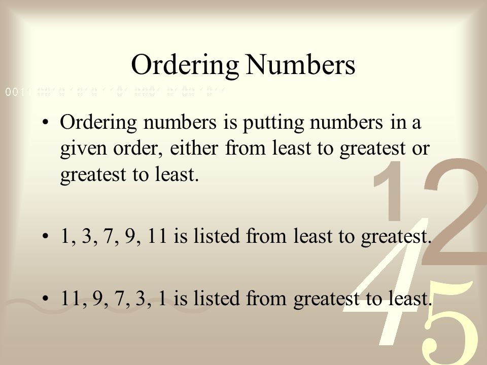 Ordering Numbers Ordering numbers is putting numbers in a given order, either from least to greatest or greatest to least.