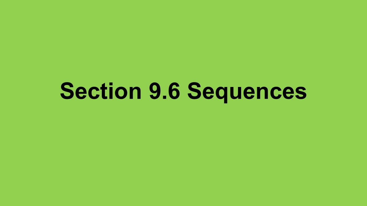 Section 9.6 Sequences