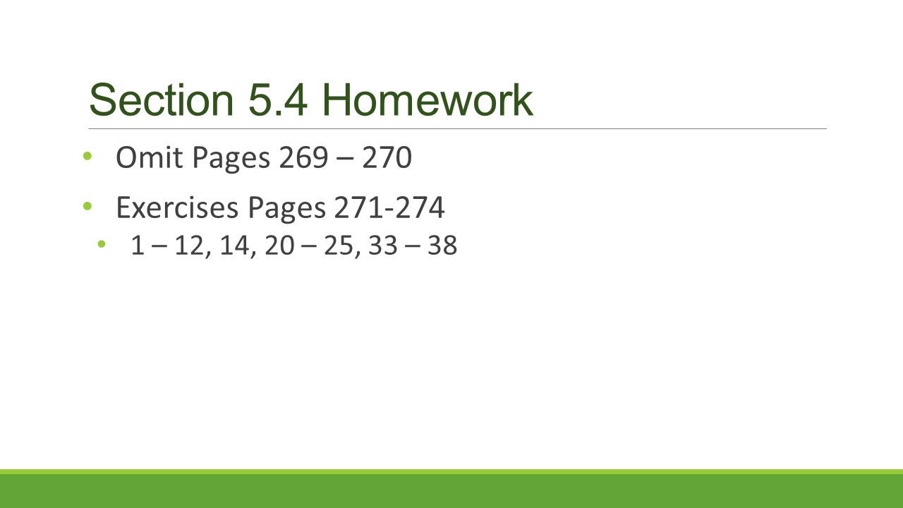 Section 5.4 Homework Omit Pages 269 – 270 Exercises Pages – 12, 14, 20 – 25, 33 – 38