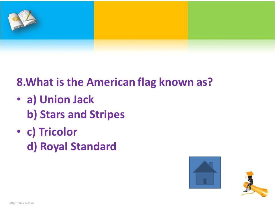 8.What is the American flag known as.