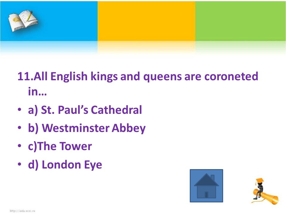 11.All English kings and queens are coroneted in… a) St.