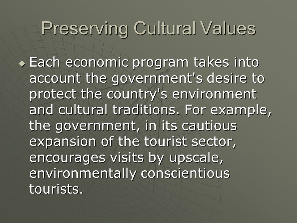 Preserving Cultural Values  Each economic program takes into account the government s desire to protect the country s environment and cultural traditions.