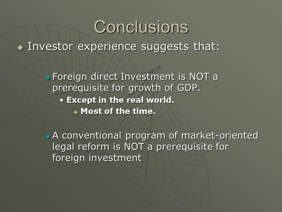 Conclusions  Investor experience suggests that:  Foreign direct Investment is NOT a prerequisite for growth of GDP.