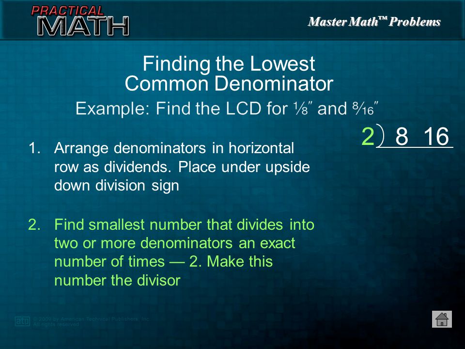 Master Math ™ Problems 1.Arrange denominators in horizontal row as dividends.