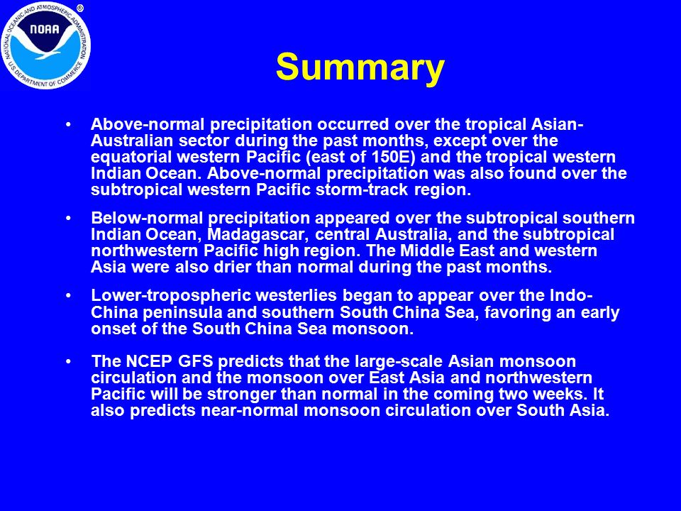 Summary Above-normal precipitation occurred over the tropical Asian- Australian sector during the past months, except over the equatorial western Pacific (east of 150E) and the tropical western Indian Ocean.