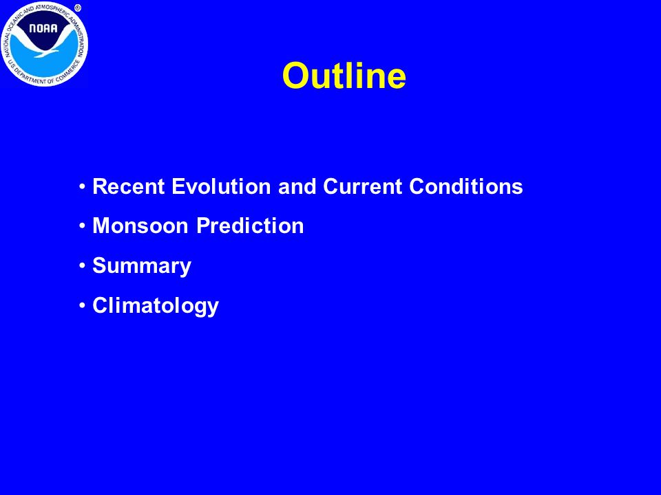 Outline Recent Evolution and Current Conditions Monsoon Prediction Summary Climatology