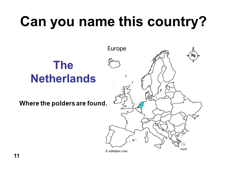 Can you name this country The Netherlands 11 Where the polders are found.