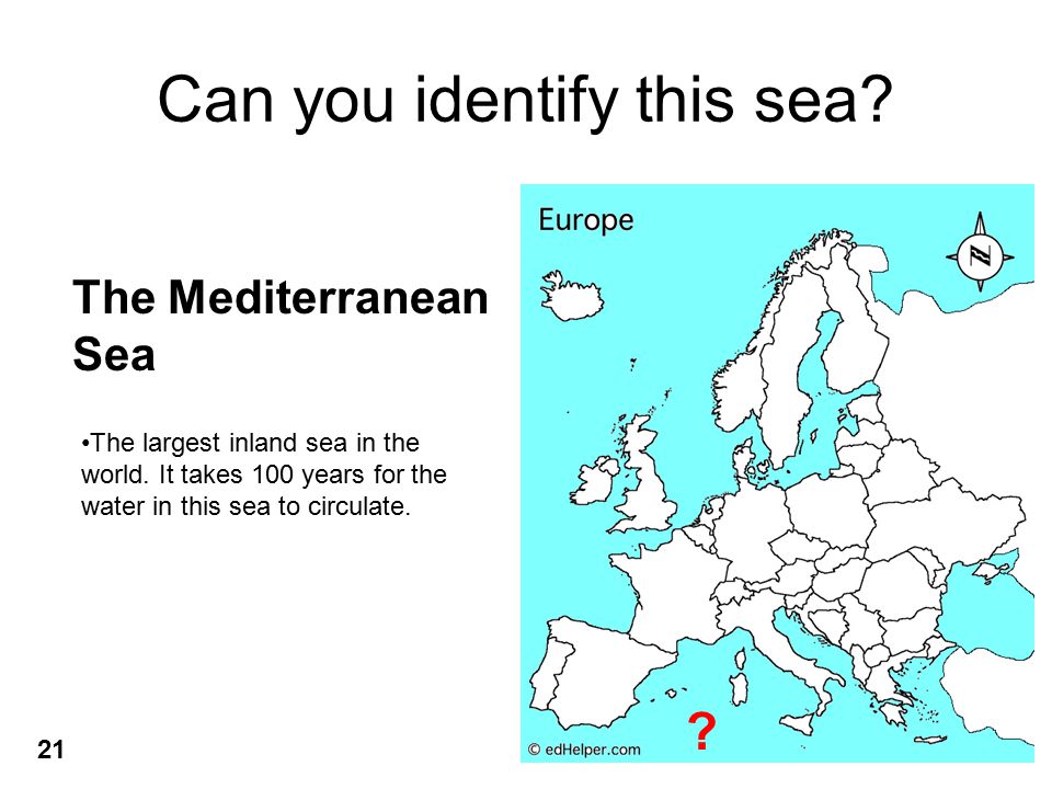 Can you identify this sea. The Mediterranean Sea The largest inland sea in the world.