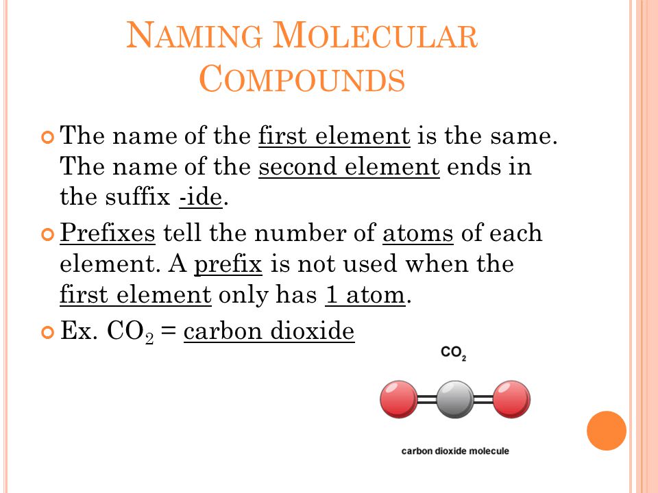 N AMING M OLECULAR C OMPOUNDS The name of the first element is the same.