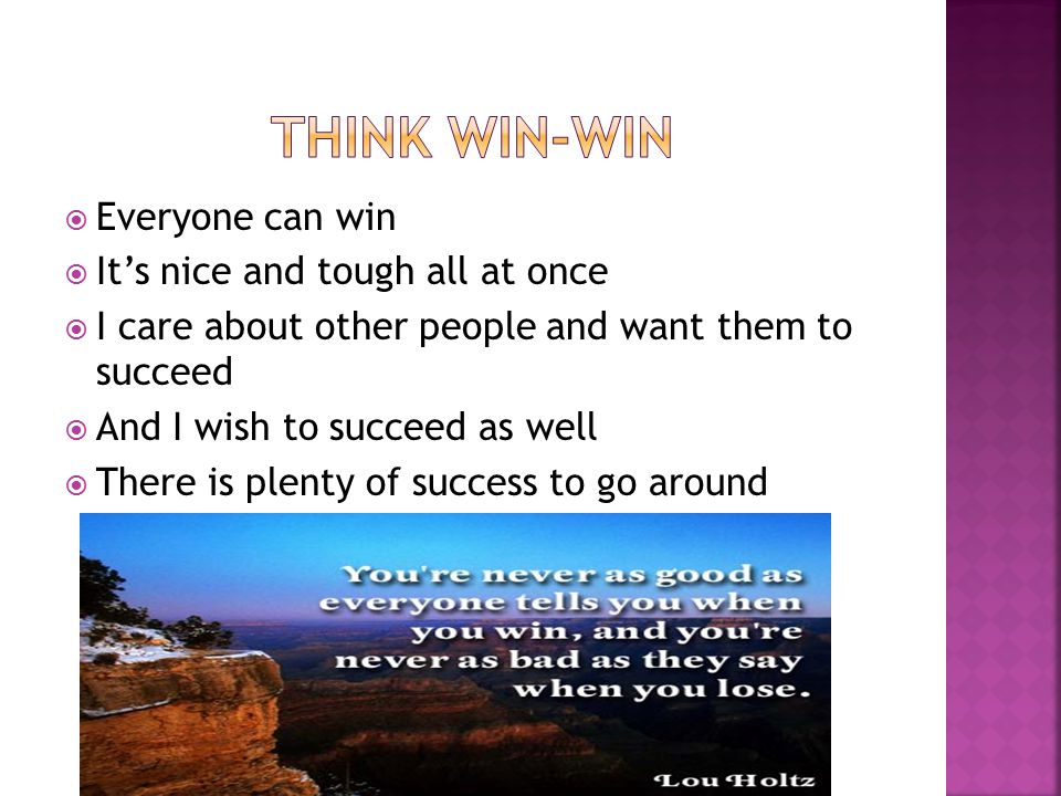  Everyone can win  It’s nice and tough all at once  I care about other people and want them to succeed  And I wish to succeed as well  There is plenty of success to go around