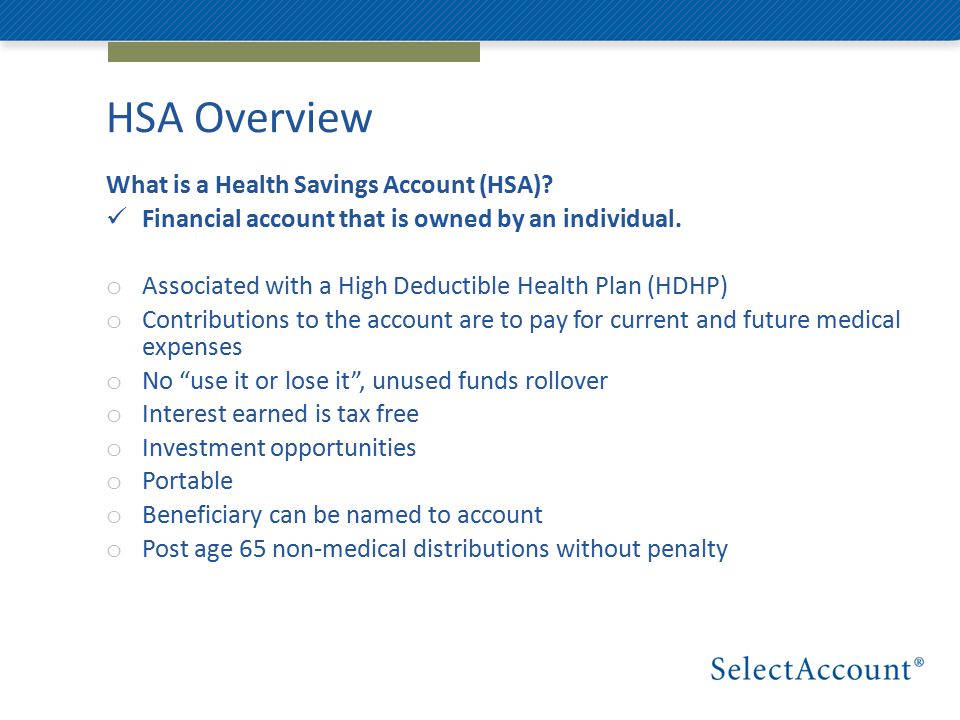 HSA Overview What is a Health Savings Account (HSA).