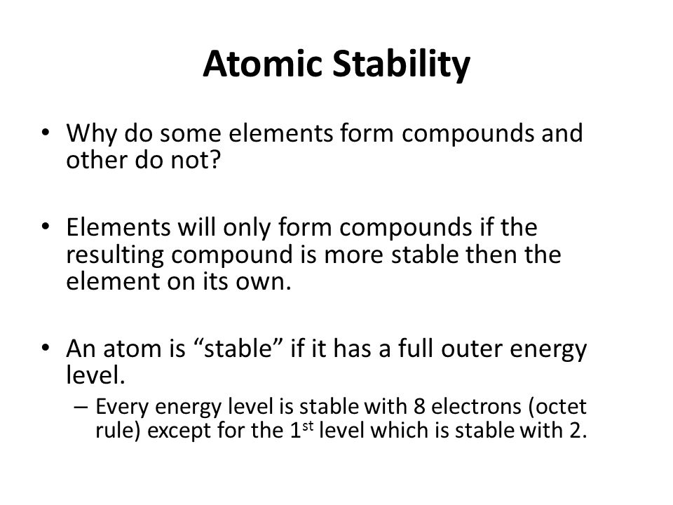 Atomic Stability Why do some elements form compounds and other do not.