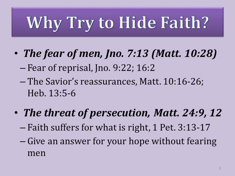 The fear of men, Jno. 7:13 (Matt. 10:28) – Fear of reprisal, Jno.