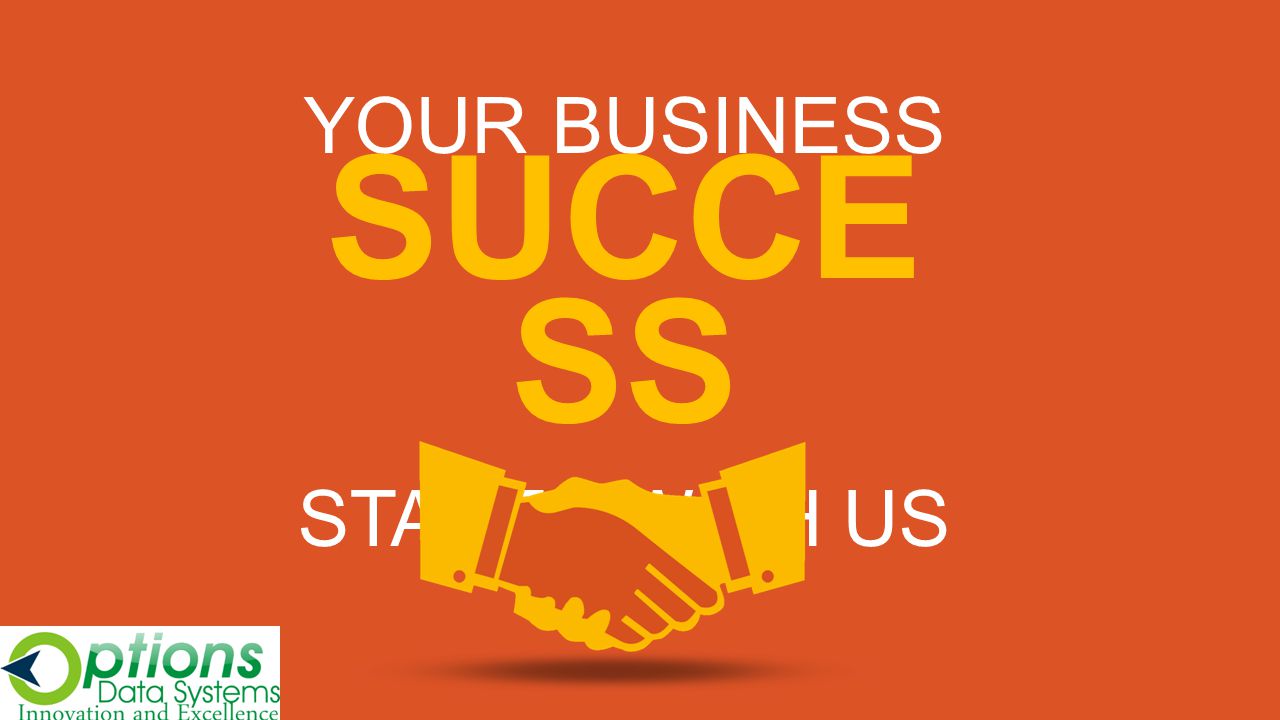 YOUR BUSINESS SUCCE SS STARTS WITH US