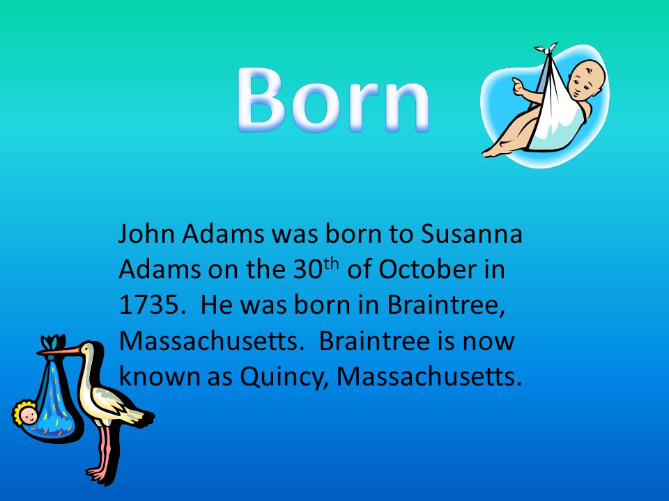 President John Adams was only president for one four- year term.