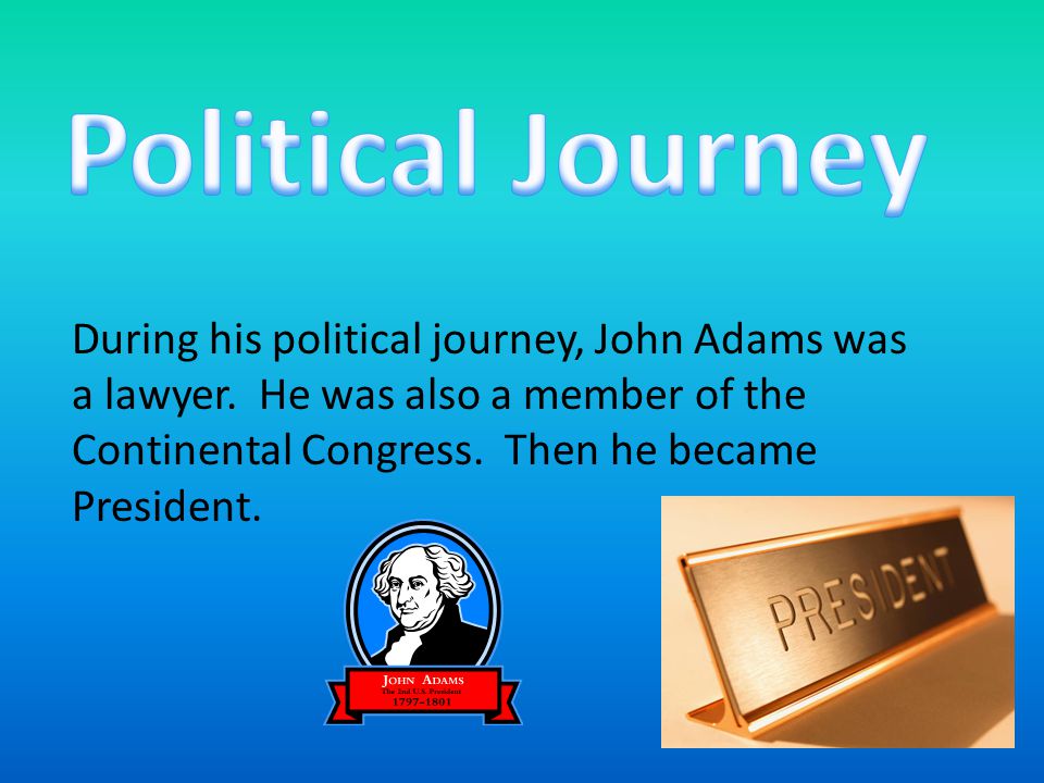 Before he was President, John Adams was a teacher and a lawyer.