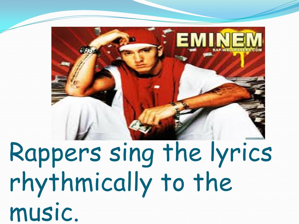 Rappers sing the lyrics rhythmically to the music.