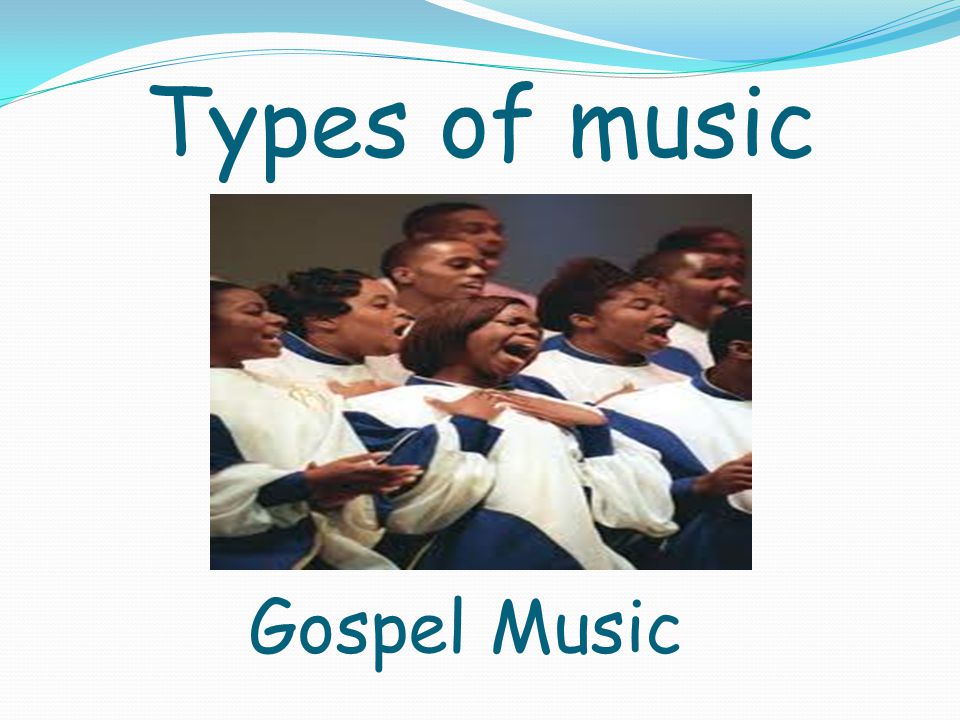 Types of music Gospel Music