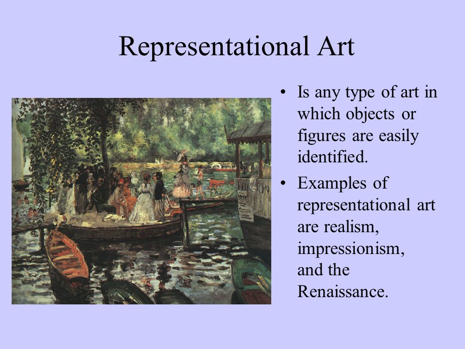 Representational Art Is any type of art in which objects or figures are easily identified.