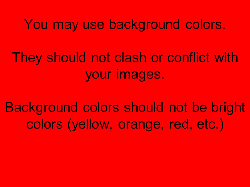 You may use background colors. They should not clash or conflict with your images.