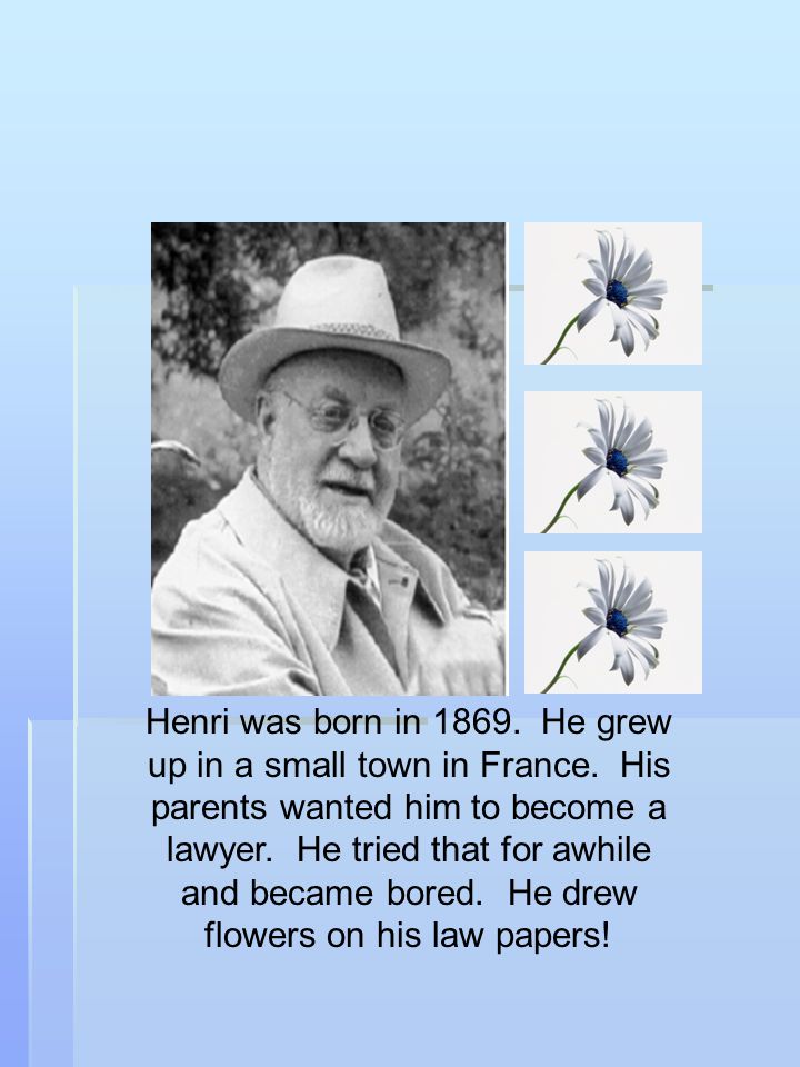 Henri was born in He grew up in a small town in France.