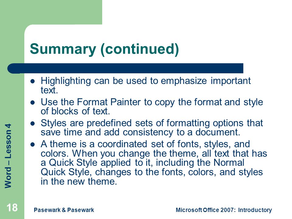 Word – Lesson 4 Pasewark & PasewarkMicrosoft Office 2007: Introductory 18 Summary (continued) Highlighting can be used to emphasize important text.