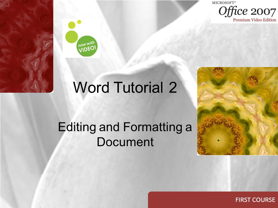 FIRST COURSE Word Tutorial 2 Editing and Formatting a Document