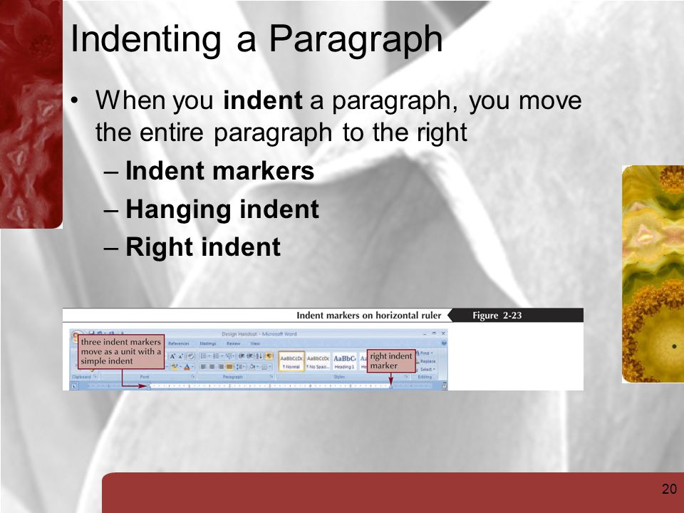 20 Indenting a Paragraph When you indent a paragraph, you move the entire paragraph to the right –Indent markers –Hanging indent –Right indent