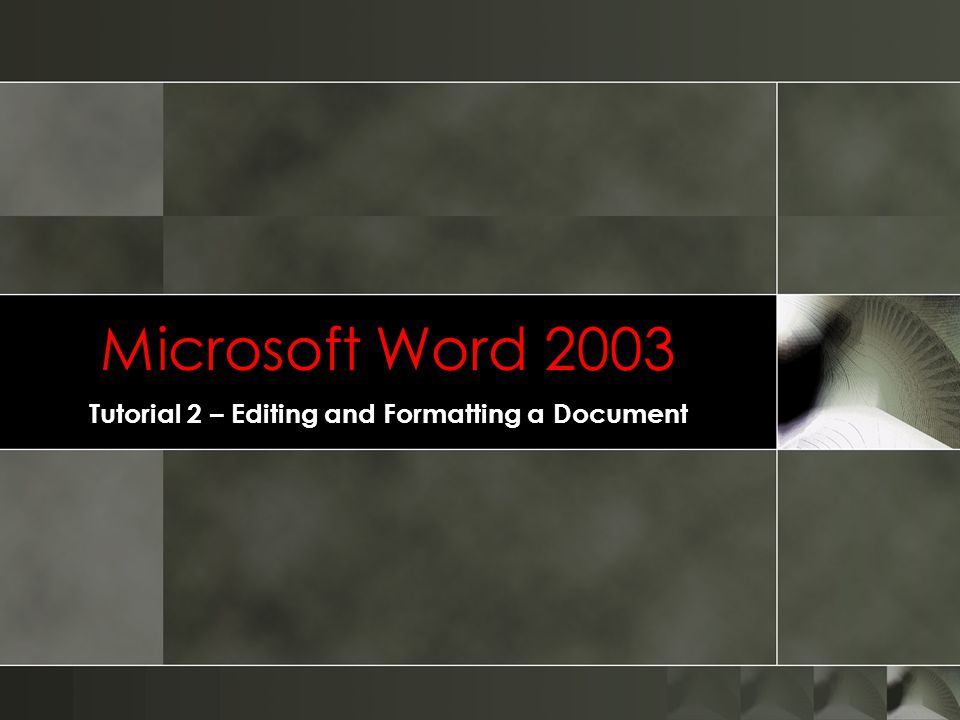 Microsoft Word 2003 Tutorial 2 – Editing and Formatting a Document
