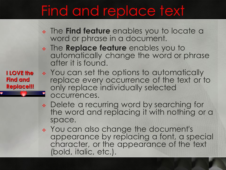 Find and replace text  The Find feature enables you to locate a word or phrase in a document.