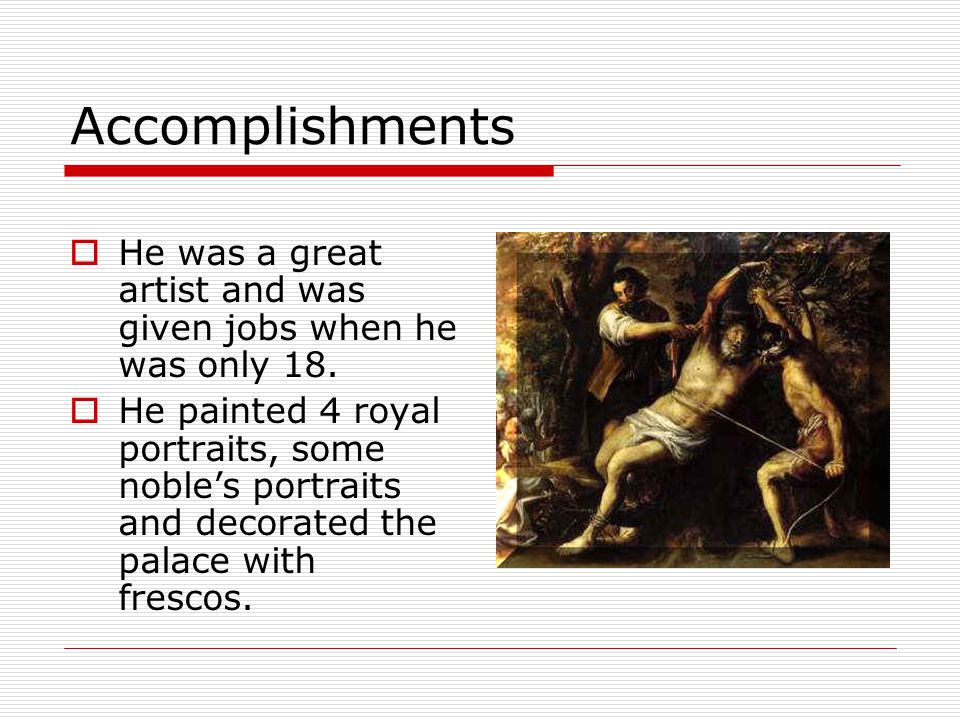 Accomplishments  He was a great artist and was given jobs when he was only 18.