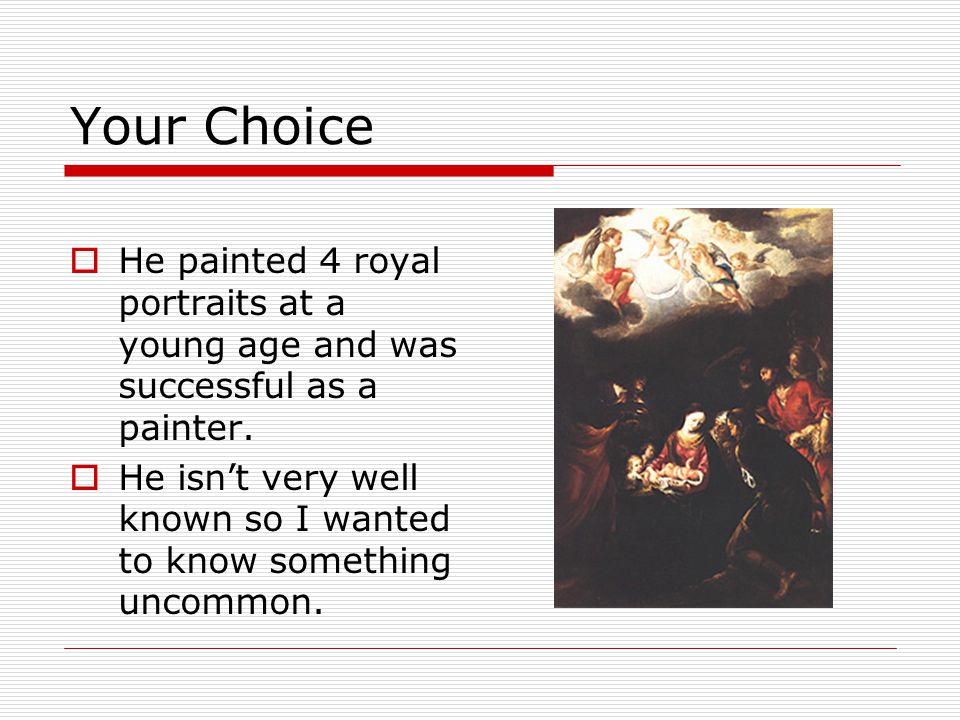 Your Choice  He painted 4 royal portraits at a young age and was successful as a painter.