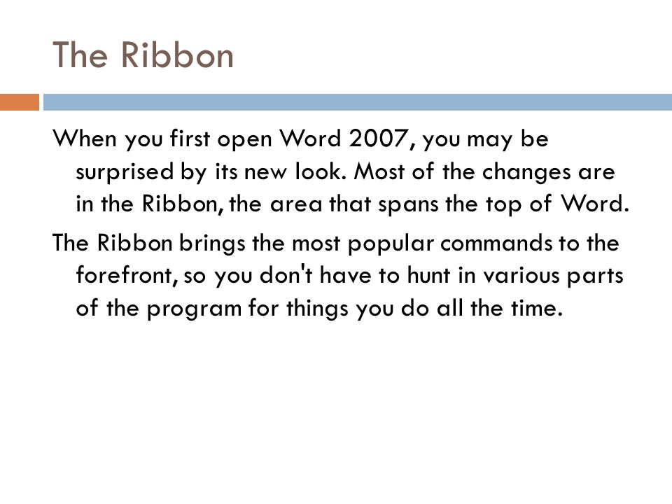 The Ribbon When you first open Word 2007, you may be surprised by its new look.