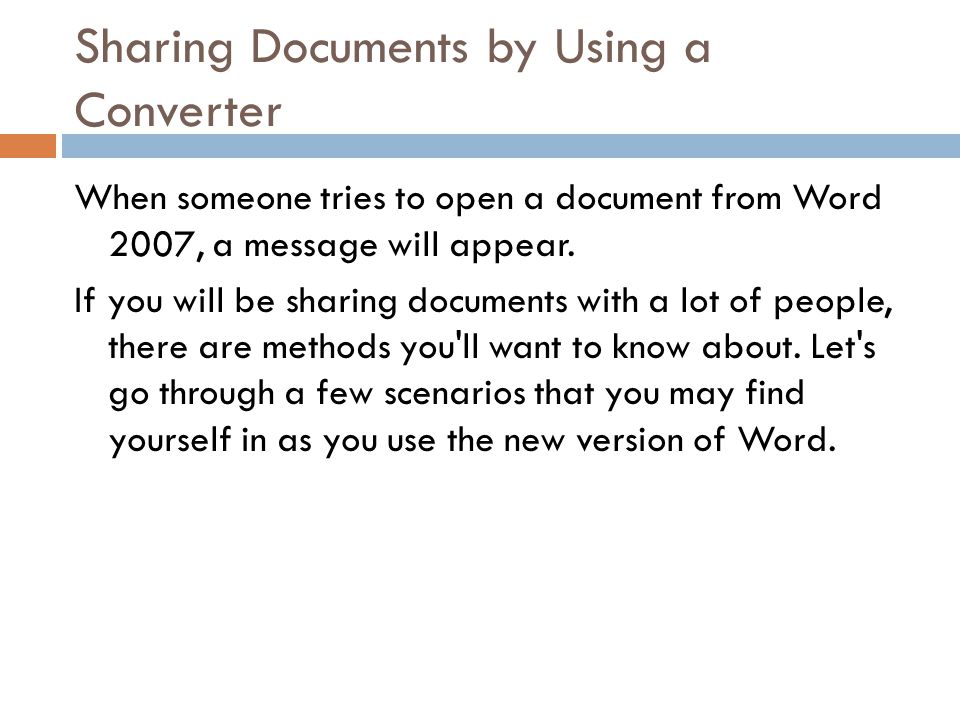 Sharing Documents by Using a Converter When someone tries to open a document from Word 2007, a message will appear.