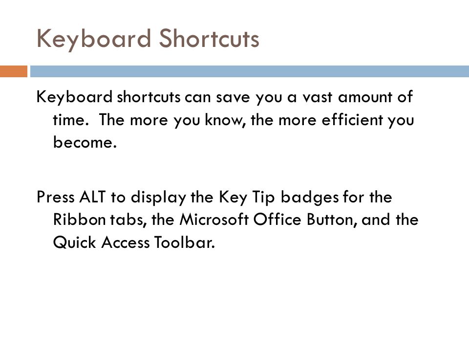 Keyboard Shortcuts Keyboard shortcuts can save you a vast amount of time.