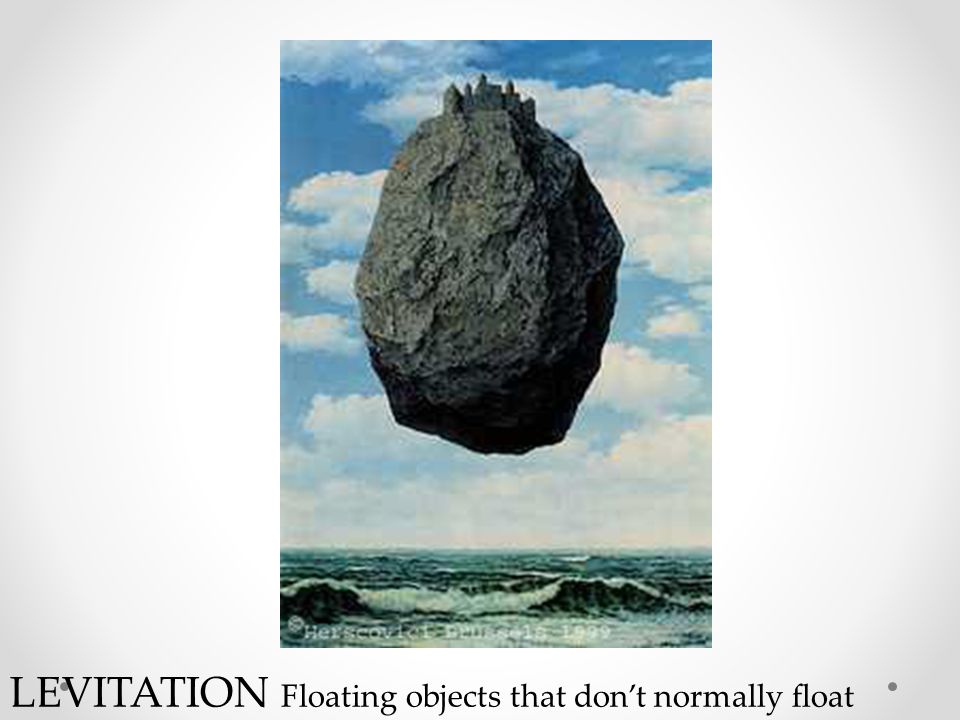 LEVITATION Floating objects that don’t normally float